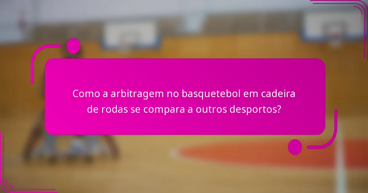 Como a arbitragem no basquetebol em cadeira de rodas se compara a outros desportos?