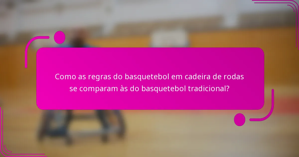 Como as regras do basquetebol em cadeira de rodas se comparam às do basquetebol tradicional?