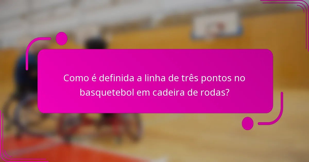 Como é definida a linha de três pontos no basquetebol em cadeira de rodas?