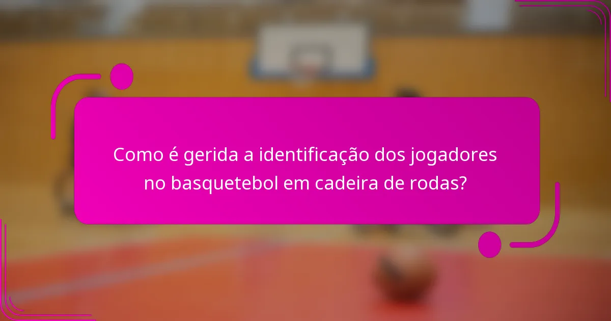Como é gerida a identificação dos jogadores no basquetebol em cadeira de rodas?