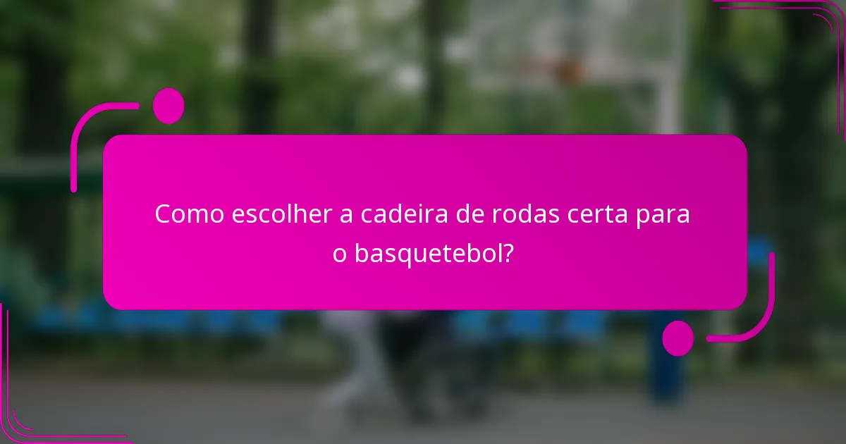 Como escolher a cadeira de rodas certa para o basquetebol?