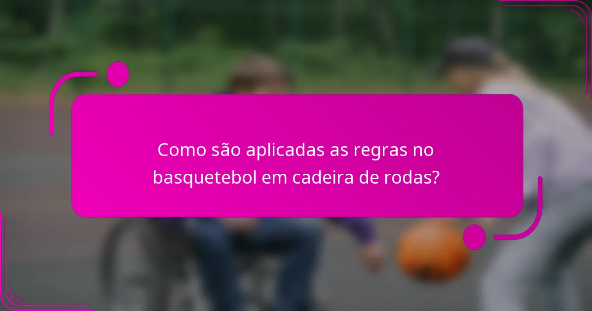 Como são aplicadas as regras no basquetebol em cadeira de rodas?