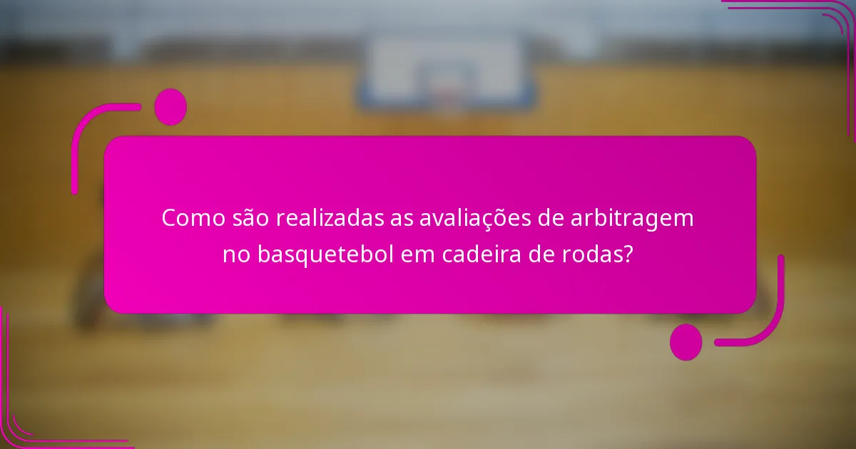 Como são realizadas as avaliações de arbitragem no basquetebol em cadeira de rodas?