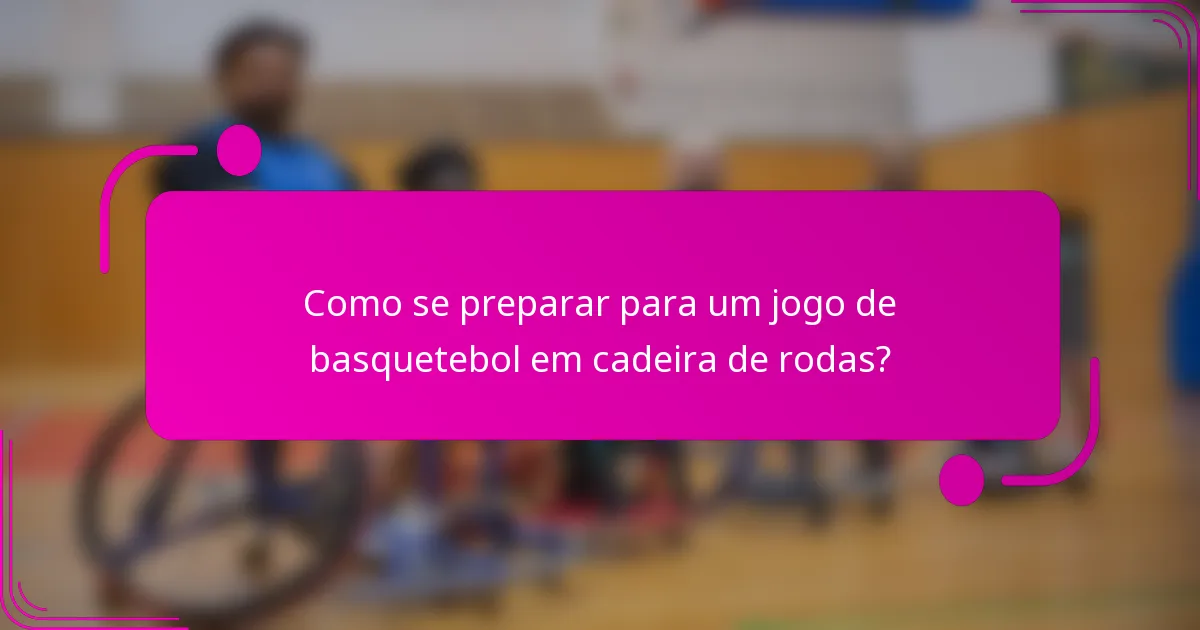 Como se preparar para um jogo de basquetebol em cadeira de rodas?