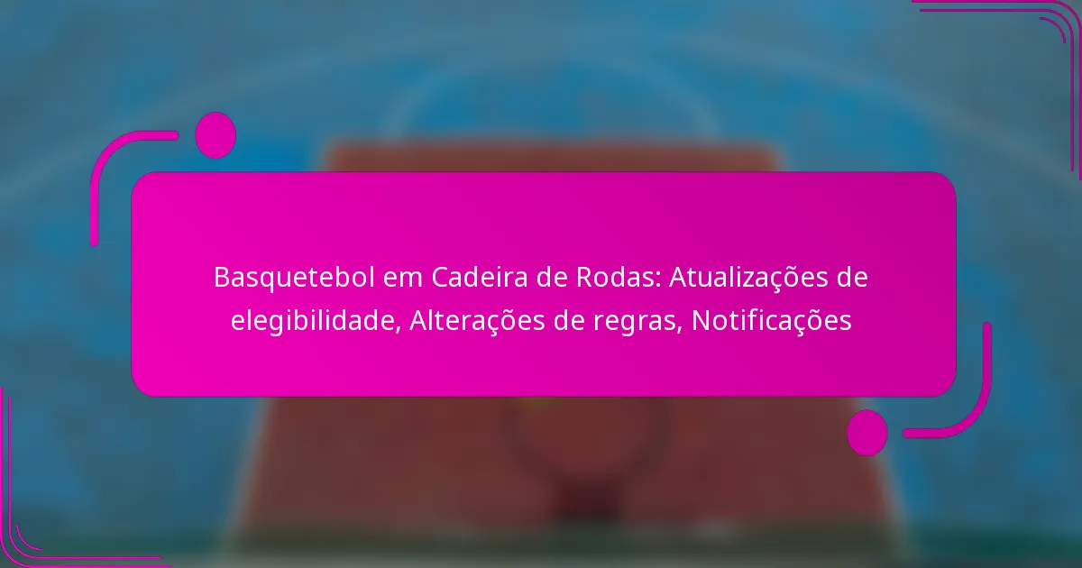 Basquetebol em Cadeira de Rodas: Atualizações de elegibilidade, Alterações de regras, Notificações