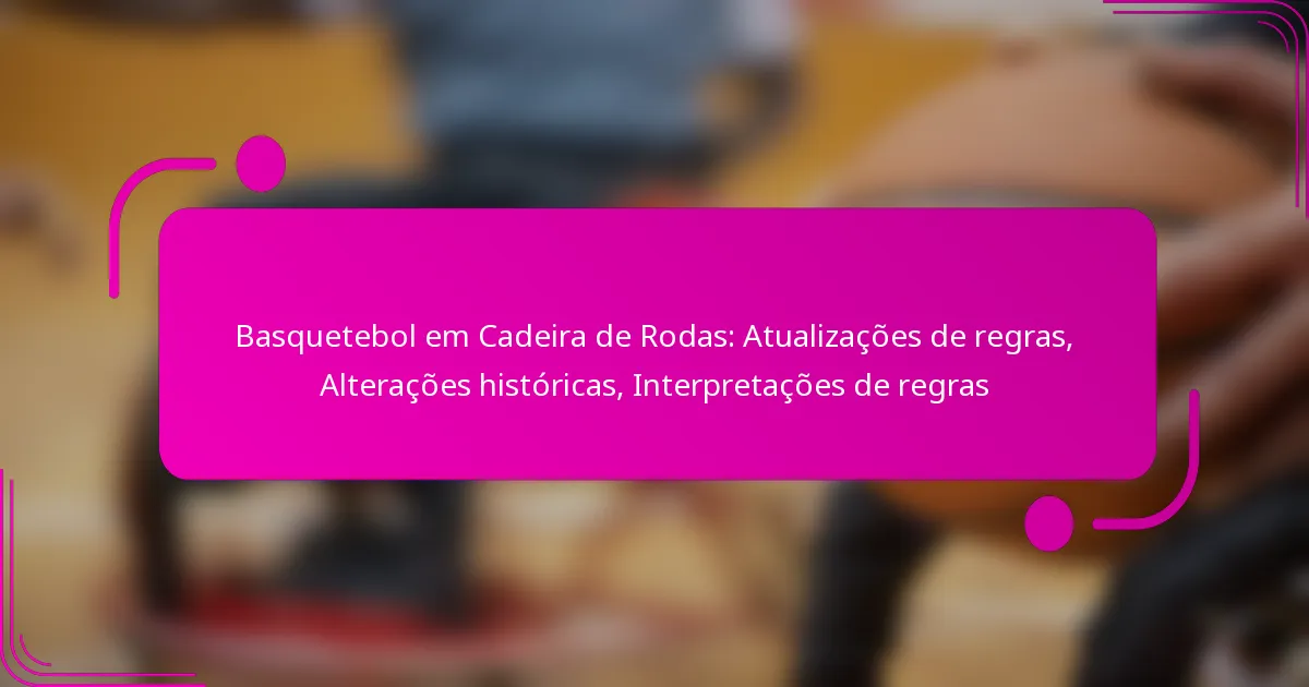 Basquetebol em Cadeira de Rodas: Atualizações de regras, Alterações históricas, Interpretações de regras