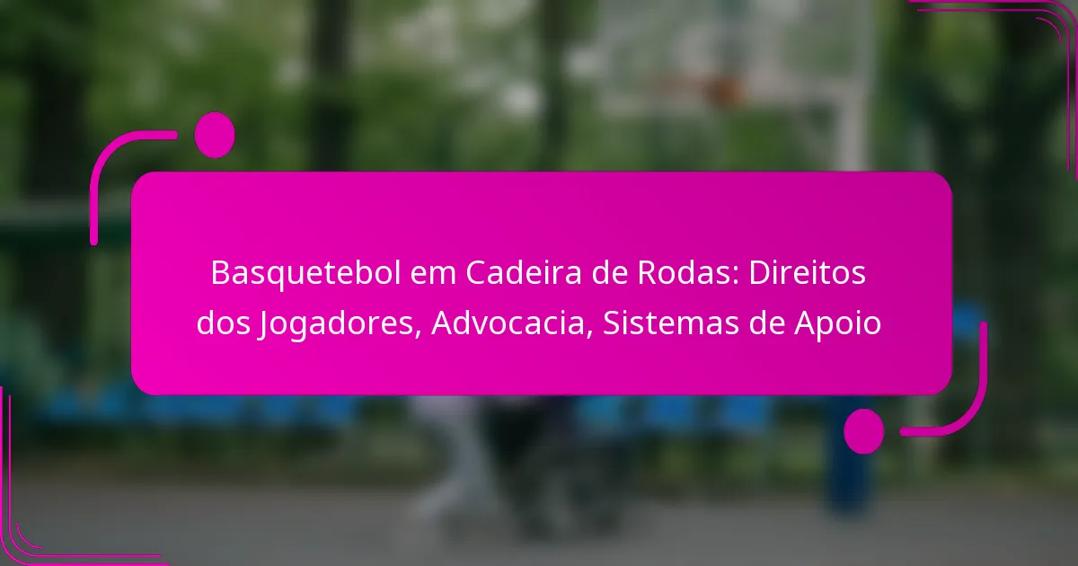Basquetebol em Cadeira de Rodas: Direitos dos Jogadores, Advocacia, Sistemas de Apoio