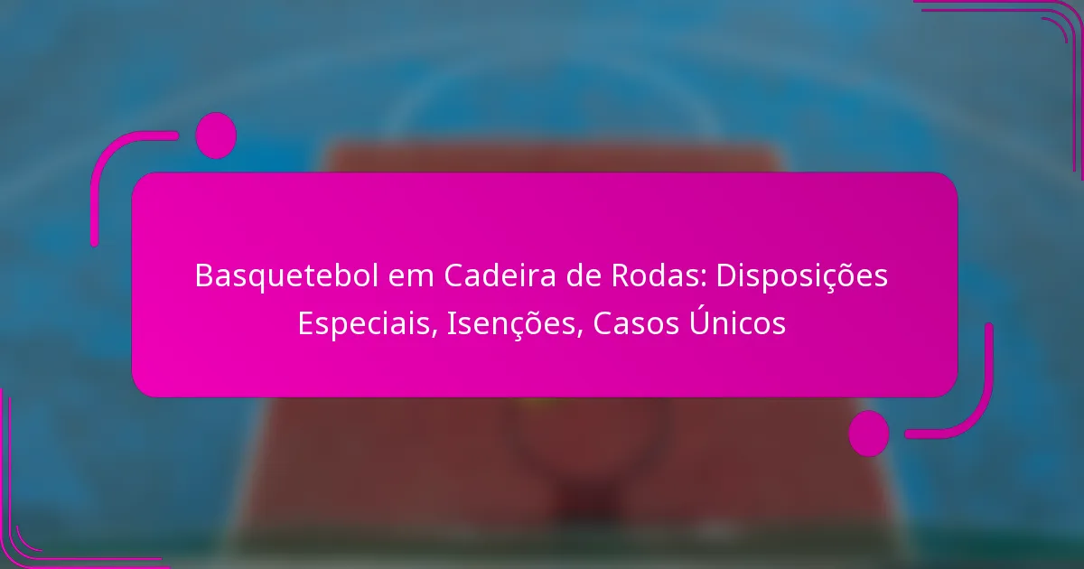 Basquetebol em Cadeira de Rodas: Disposições Especiais, Isenções, Casos Únicos