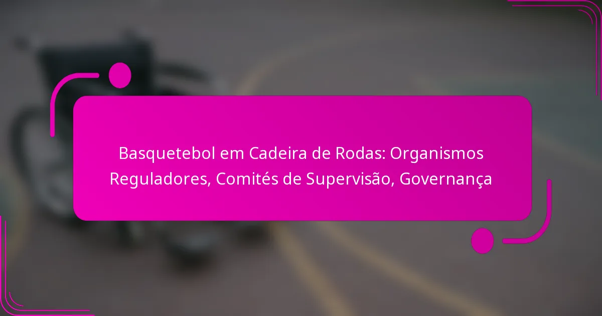 Basquetebol em Cadeira de Rodas: Organismos Reguladores, Comités de Supervisão, Governança