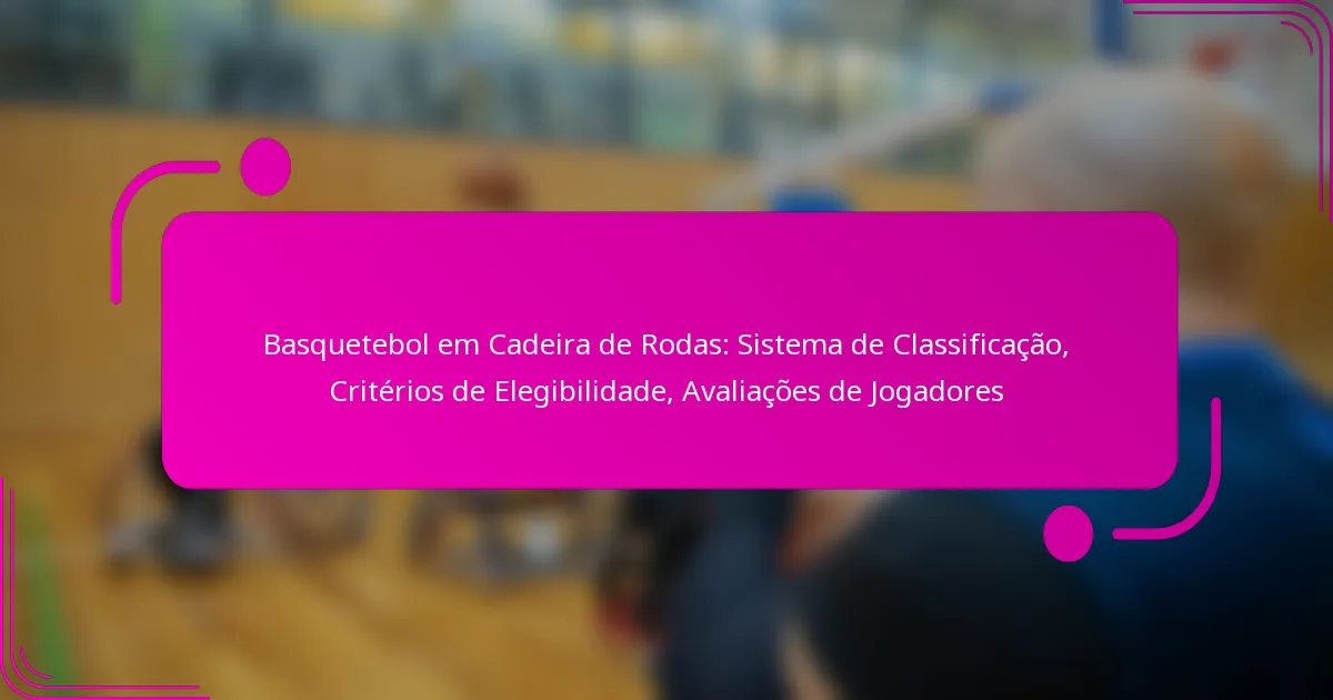 Basquetebol em Cadeira de Rodas: Sistema de Classificação, Critérios de Elegibilidade, Avaliações de Jogadores