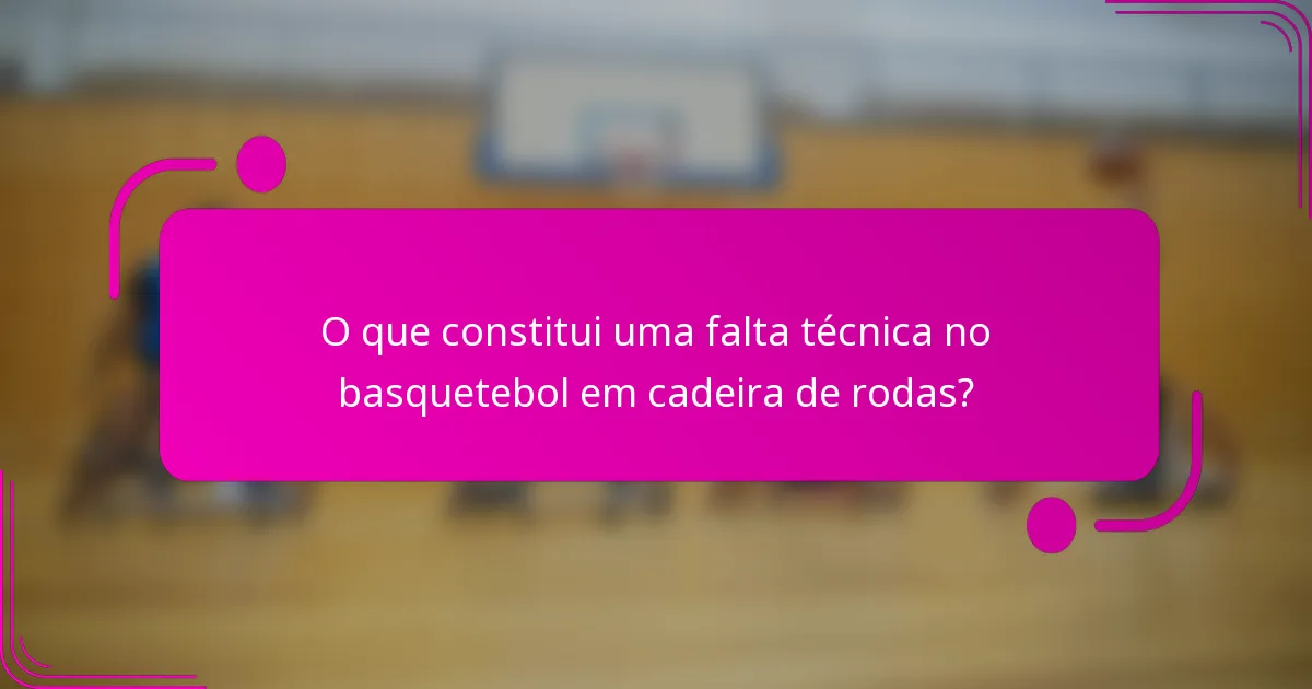 O que constitui uma falta técnica no basquetebol em cadeira de rodas?