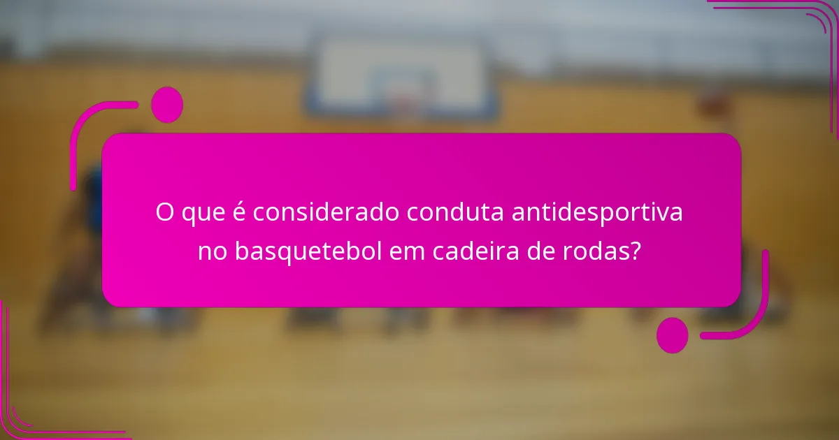 O que é considerado conduta antidesportiva no basquetebol em cadeira de rodas?