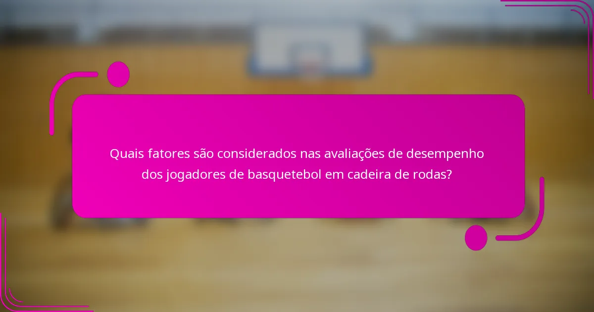 Quais fatores são considerados nas avaliações de desempenho dos jogadores de basquetebol em cadeira de rodas?