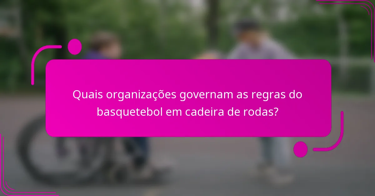 Quais organizações governam as regras do basquetebol em cadeira de rodas?