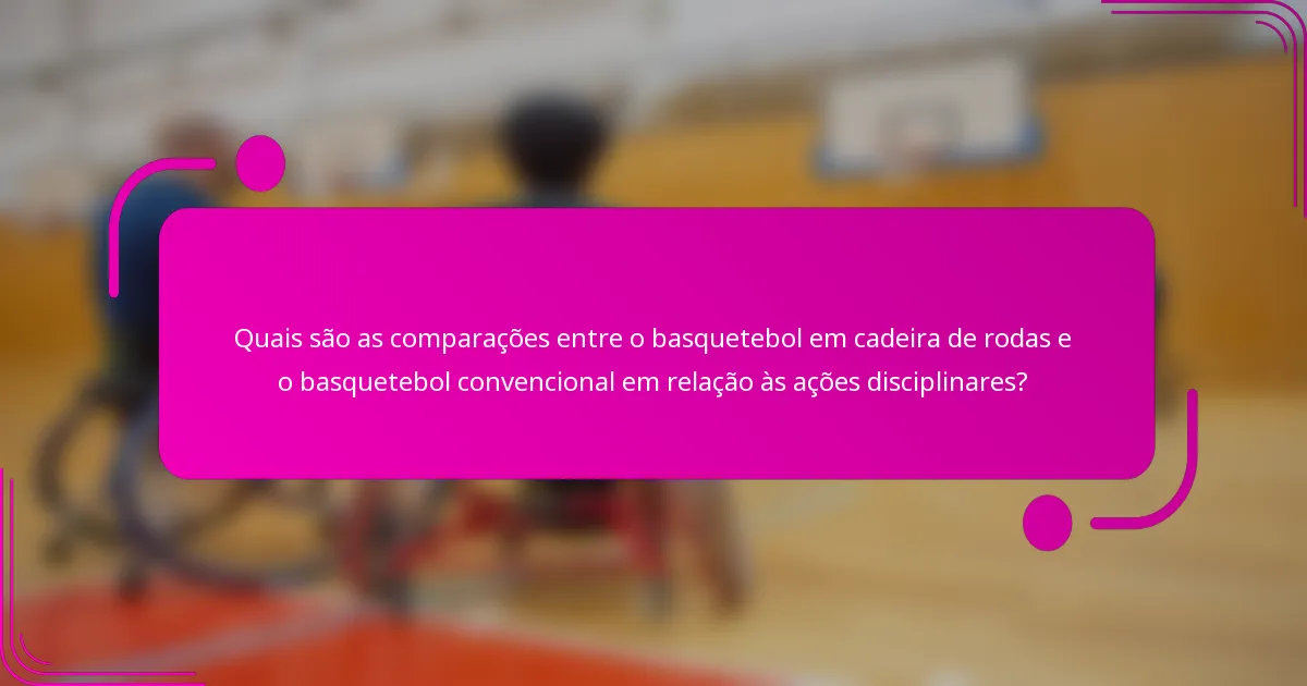Quais são as comparações entre o basquetebol em cadeira de rodas e o basquetebol convencional em relação às ações disciplinares?