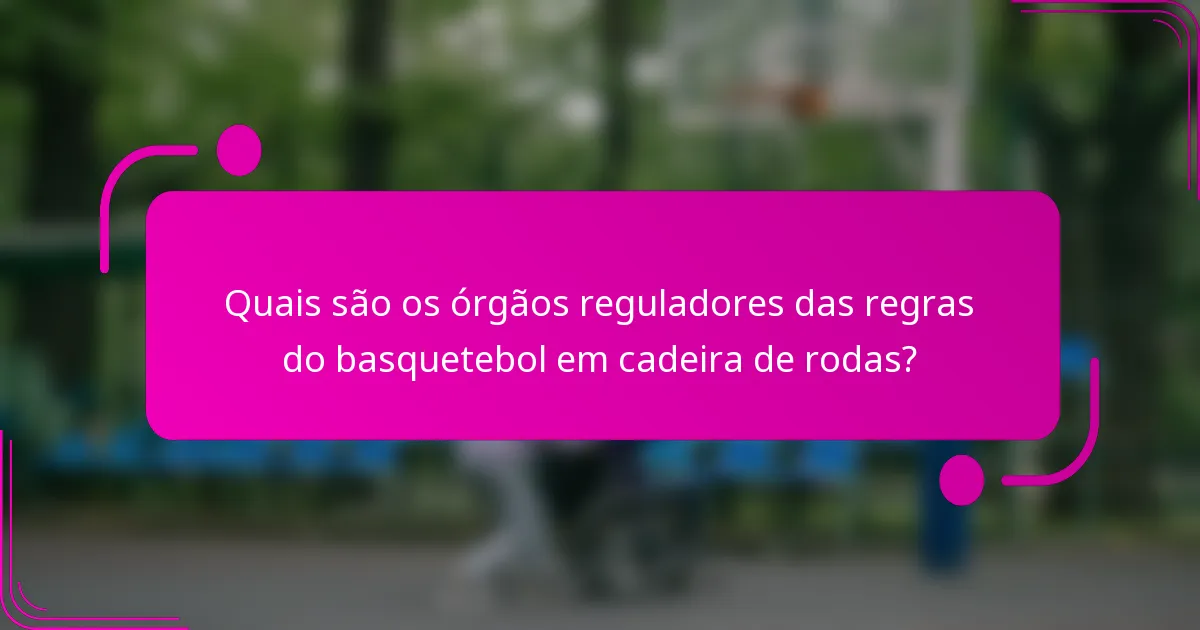 Quais são os órgãos reguladores das regras do basquetebol em cadeira de rodas?