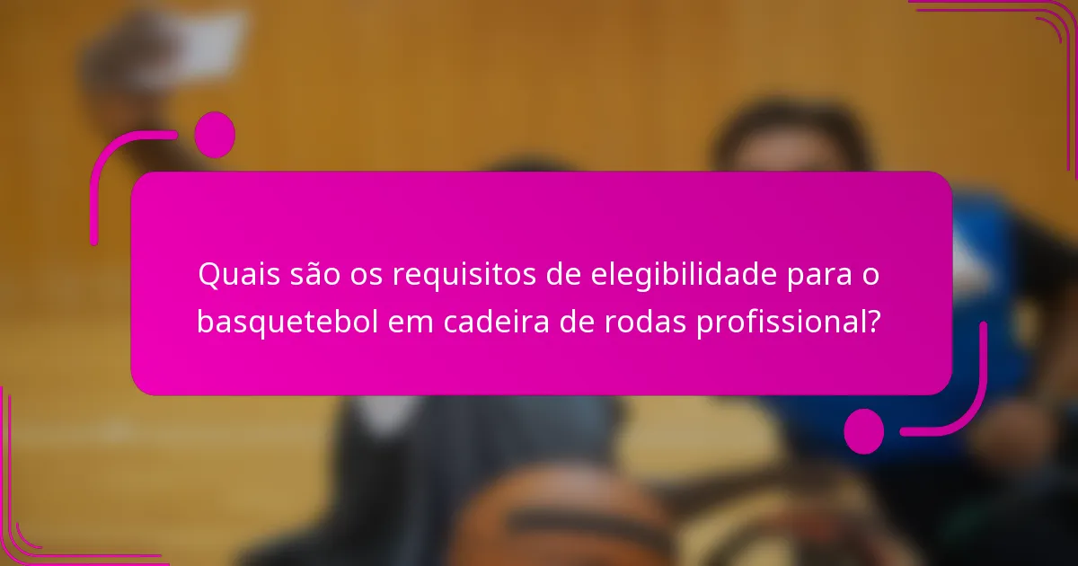 Quais são os requisitos de elegibilidade para o basquetebol em cadeira de rodas profissional?