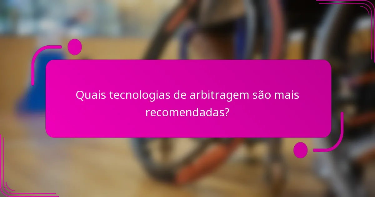 Quais tecnologias de arbitragem são mais recomendadas?